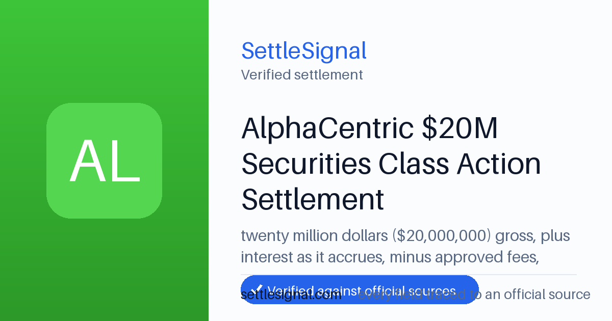 SettleSignal summary card for AlphaCentric $20M Securities Class Action Settlement — $20M, claim by May 26, 2026. Checked against the official settlement source on June 19, 2026.
