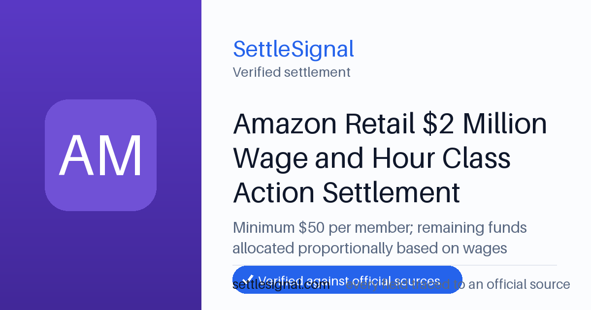 SettleSignal summary card for Amazon Retail $2 Million Wage and Hour Class Action Settlement — $50 fund. Checked against the official settlement source on June 19, 2026.