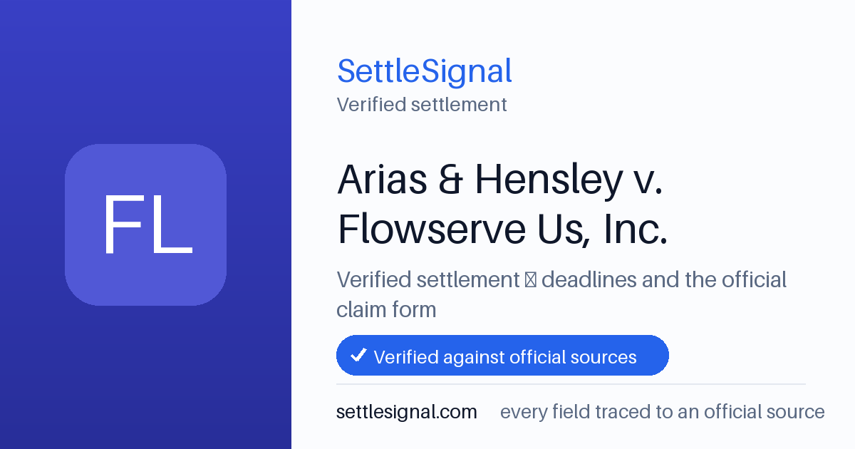 SettleSignal summary card for Arias & Hensley v. Flowserve Us, Inc.. Checked against the official settlement source on June 18, 2026.