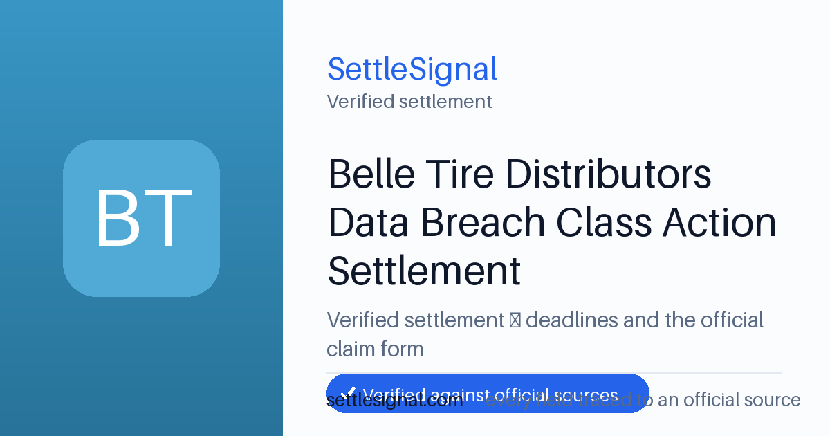 SettleSignal summary card for Belle Tire Distributors Data Breach Class Action Settlement, claim by July 27, 2026. Checked against the official settlement source on July 19, 2026.