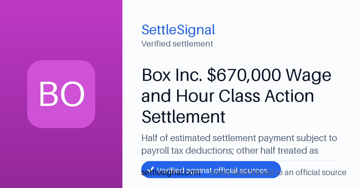 SettleSignal summary card for Box Inc. $670,000 Wage and Hour Class Action Settlement, claim by May 11, 2026. Checked against the official settlement source on June 19, 2026.