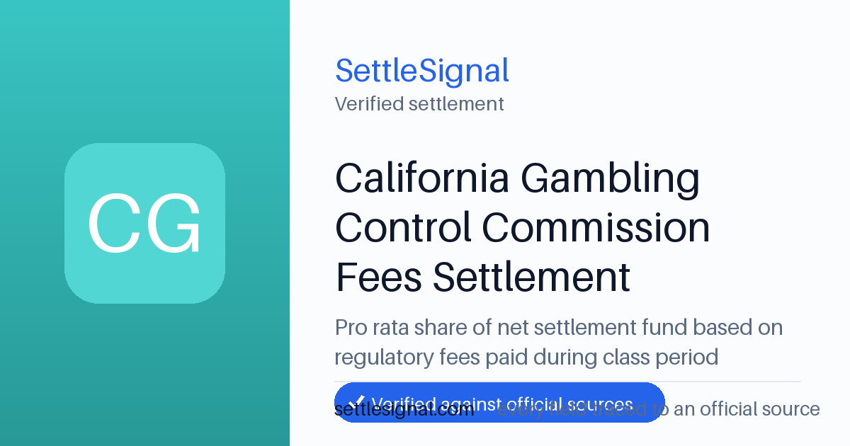 SettleSignal summary card for California Gambling Control Commission Fees Settlement. Checked against the official settlement source on June 9, 2026.