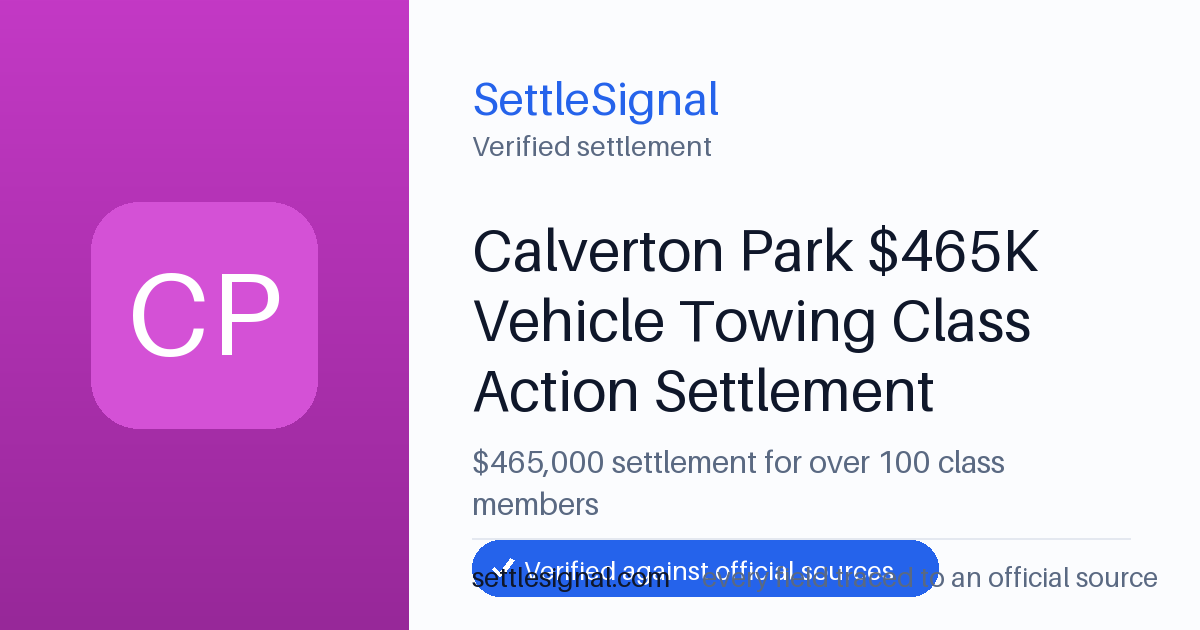 SettleSignal summary card for Calverton Park $465K Vehicle Towing Class Action Settlement — $465,000. Checked against the official settlement source on June 17, 2026.