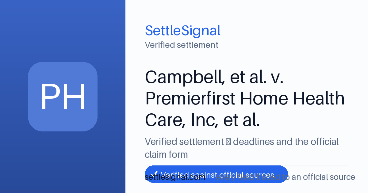 SettleSignal summary card for Campbell, et al. v. Premierfirst Home Health Care, Inc, et al., claim by December 12, 2024. Checked against the official settlement source on June 18, 2026.