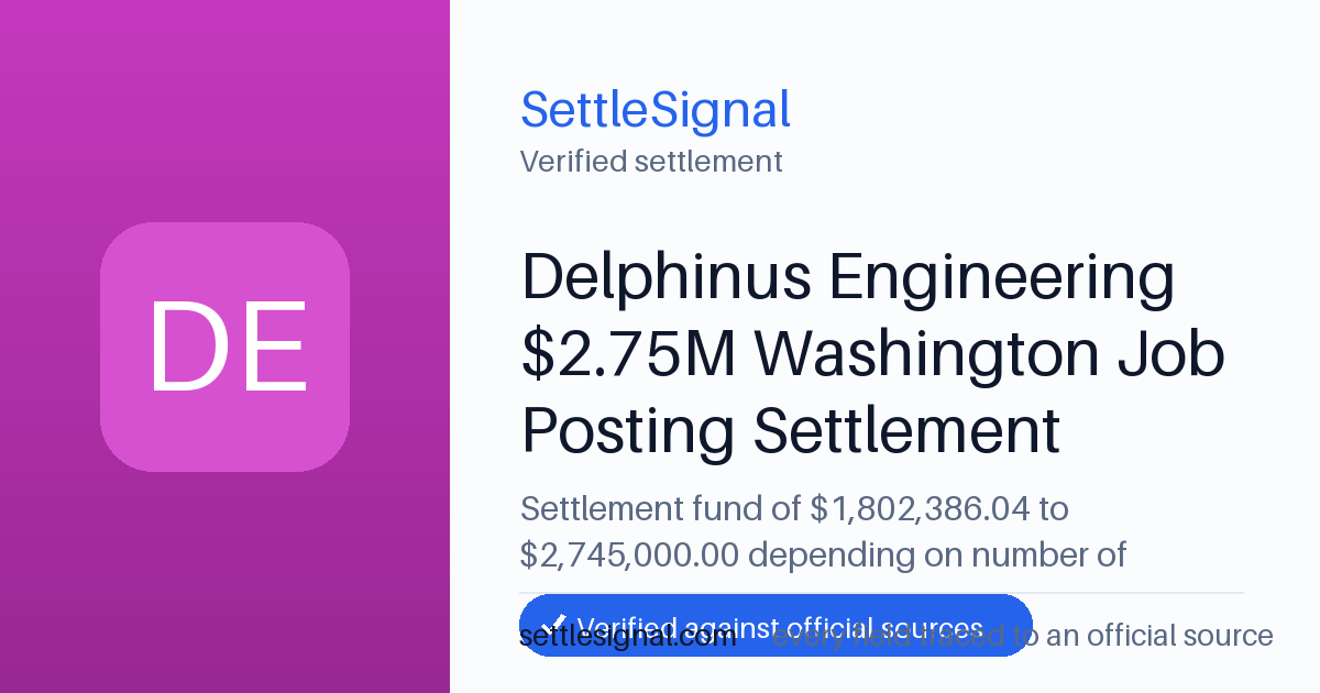 SettleSignal summary card for Delphinus Engineering $2.75M Washington Job Posting Settlement — $1,802,386.04 fund, claim by July 28, 2026. Checked against the official settlement source on July 19, 2026.