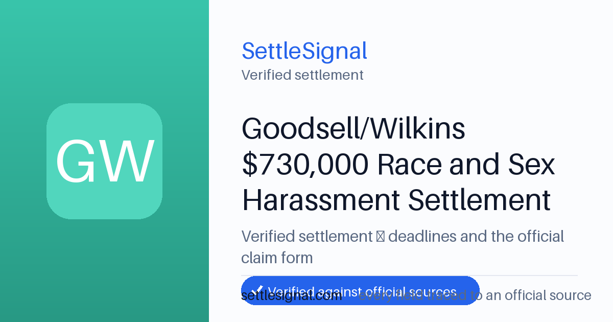 SettleSignal summary card for Goodsell/Wilkins $730,000 Race and Sex Harassment Settlement, claim by May 28, 2026. Checked against the official settlement source on June 19, 2026.