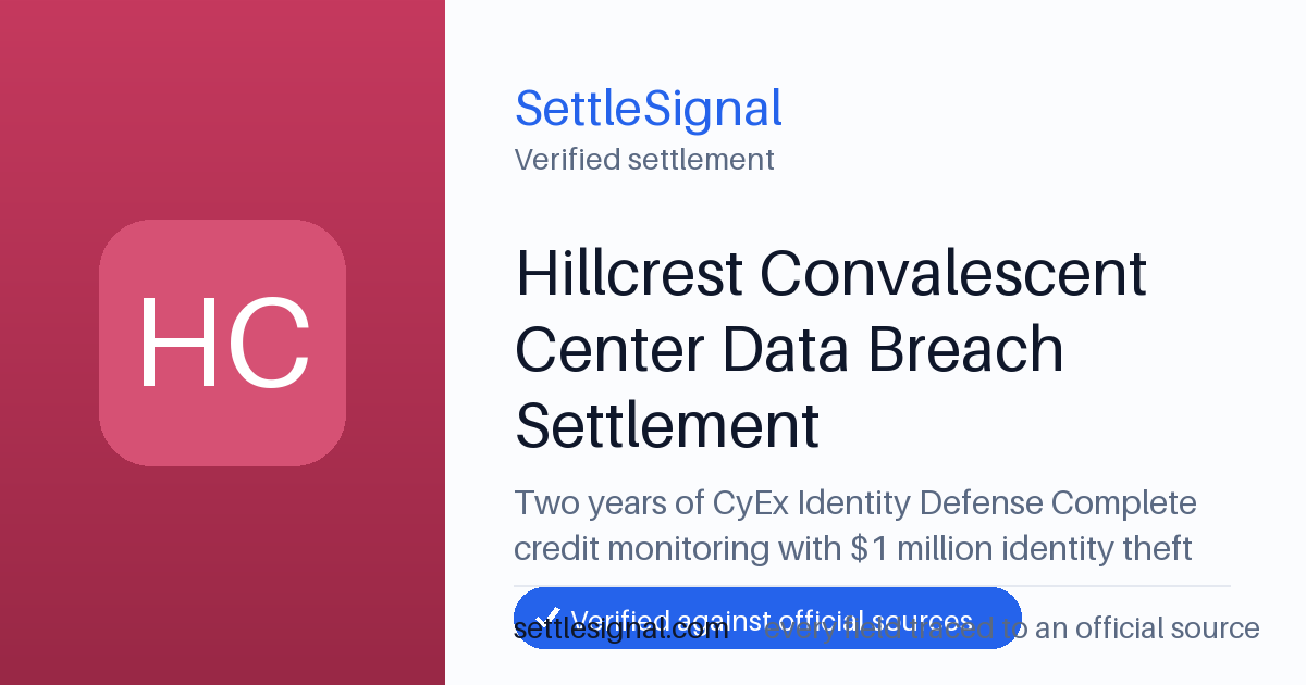 SettleSignal summary card for Hillcrest Convalescent Center Data Breach Settlement — $1M, claim by August 26, 2026. Checked against the official settlement source on June 17, 2026.