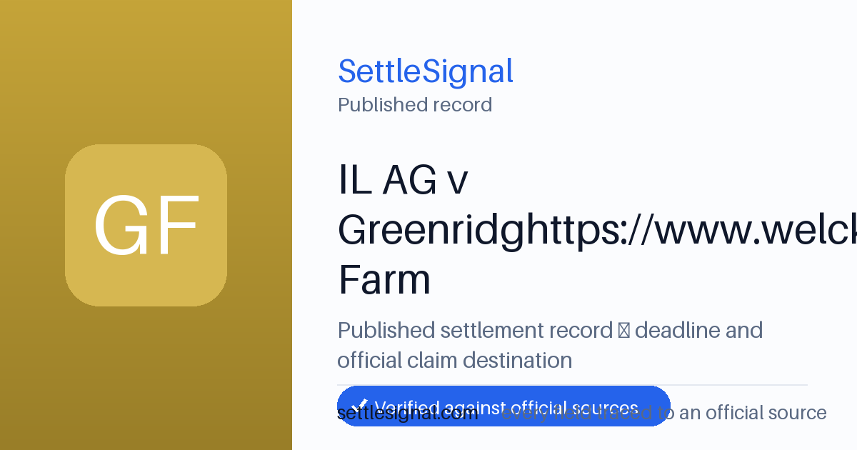 SettleSignal summary card for IL AG v Greenridghttps://www.welckersettlement.come Farm, claim by October 20, 2025. Accepted official evidence on file.