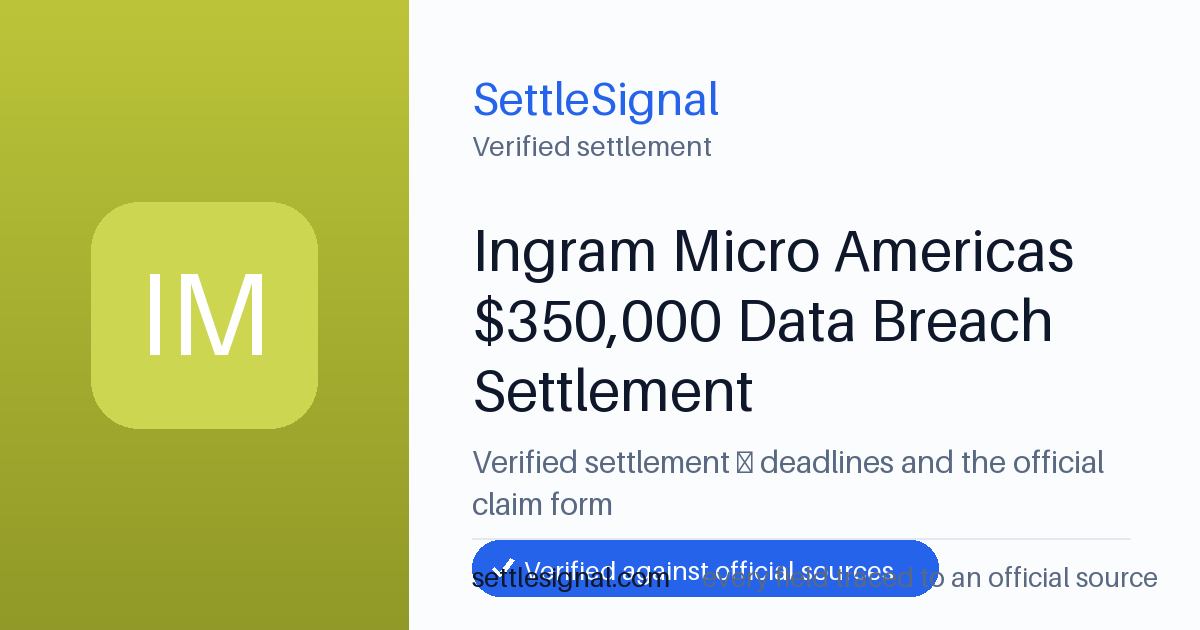 SettleSignal summary card for Ingram Micro Americas $350,000 Data Breach Settlement, claim by May 19, 2026. Checked against the official settlement source on June 19, 2026.