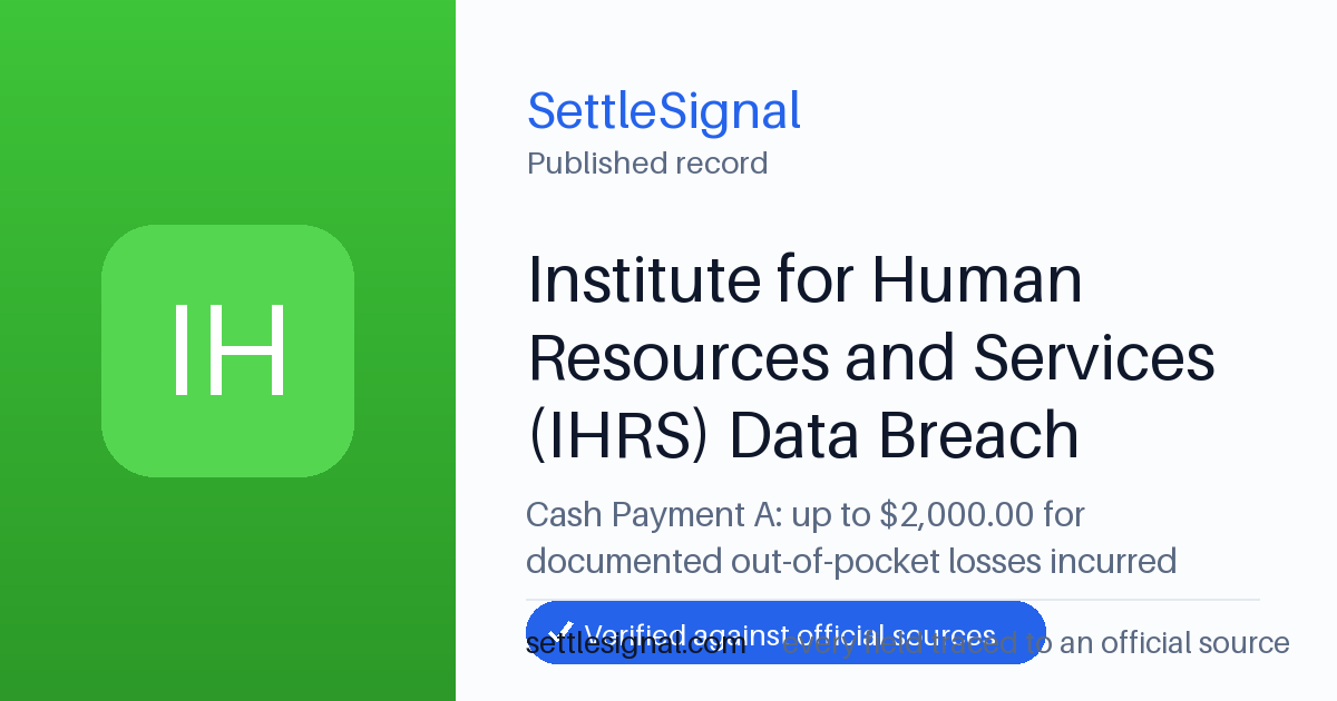 SettleSignal summary card for Institute for Human Resources and Services (IHRS) Data Breach Settlement — up to $2,000, claim by December 2, 2026. Accepted official evidence on file.