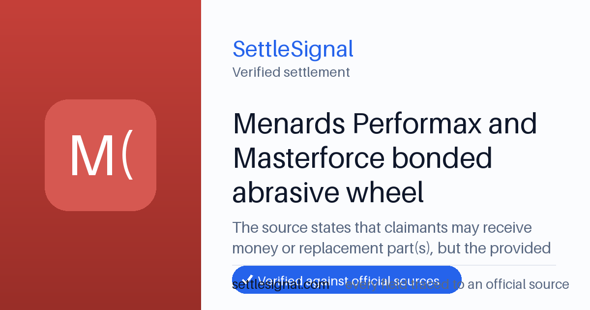 SettleSignal summary card for Menards Performax and Masterforce bonded abrasive wheel, claim by July 7, 2026. Checked against the official settlement source on June 13, 2026.