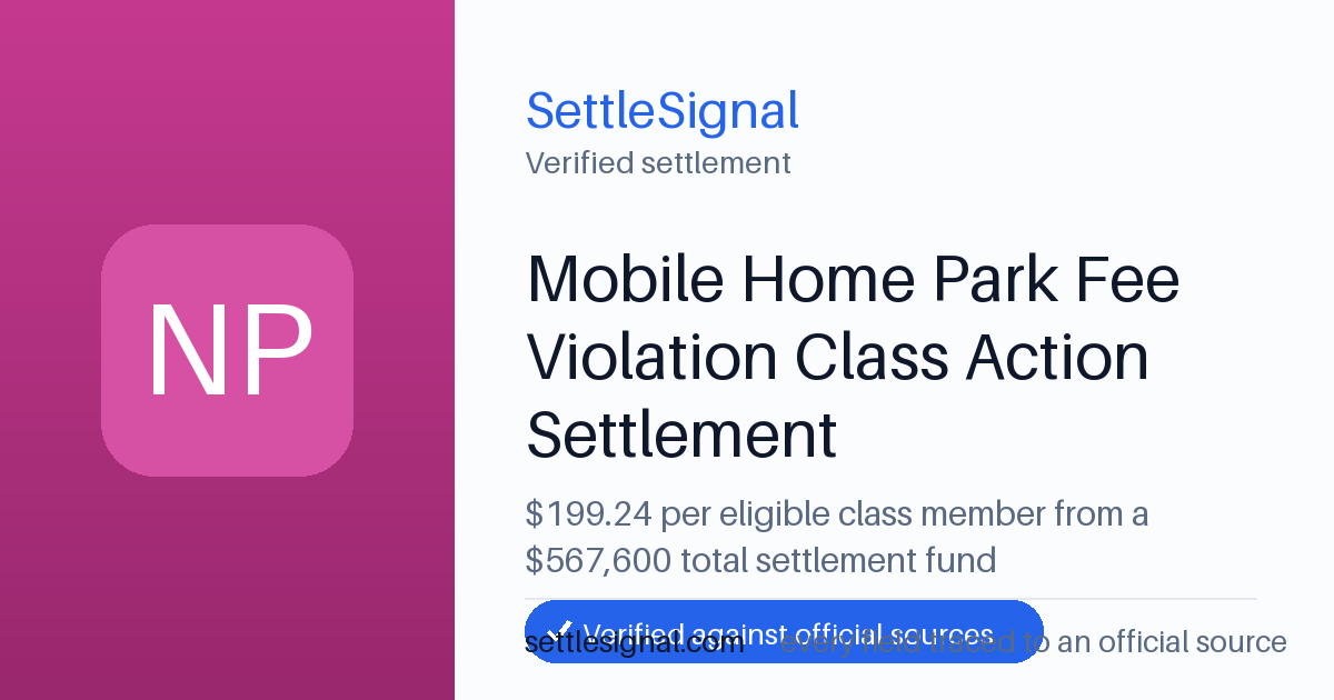 SettleSignal summary card for Mobile Home Park Fee Violation Class Action Settlement — $199.24. Checked against the official settlement source on June 17, 2026.