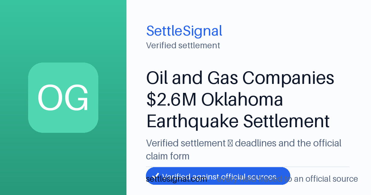 SettleSignal summary card for Oil and Gas Companies $2.6M Oklahoma Earthquake Settlement, claim by July 28, 2026. Checked against the official settlement source on June 19, 2026.