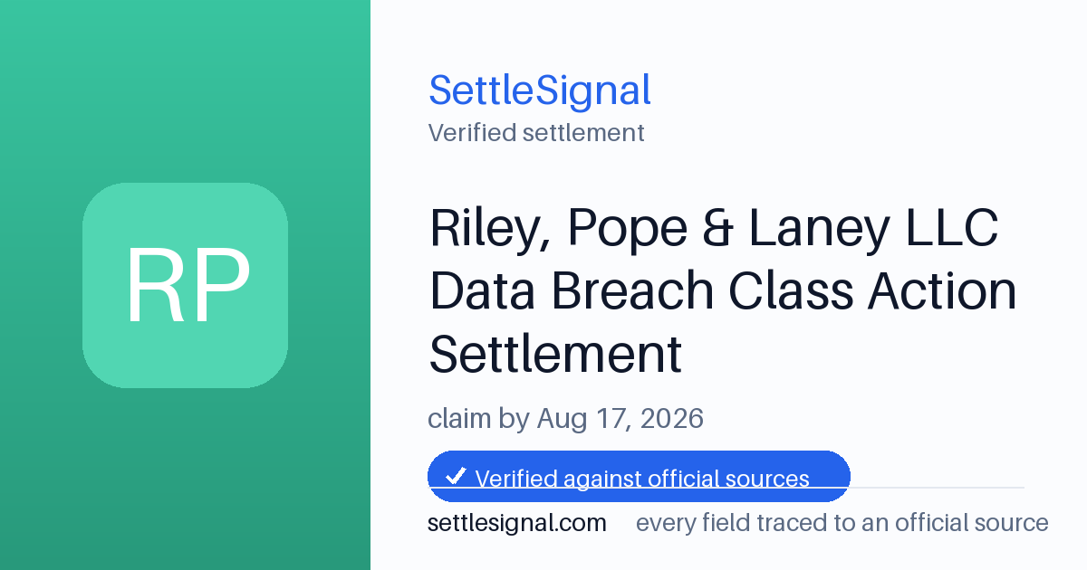 SettleSignal summary card for Riley, Pope & Laney LLC Data Breach Class Action Settlement, claim by August 17, 2026. Checked against the official settlement source on June 17, 2026.