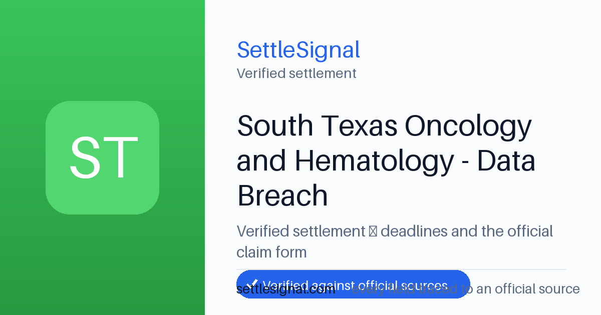 SettleSignal summary card for South Texas Oncology and Hematology - Data Breach, claim by July 6, 2026. Checked against the official settlement source on June 16, 2026.