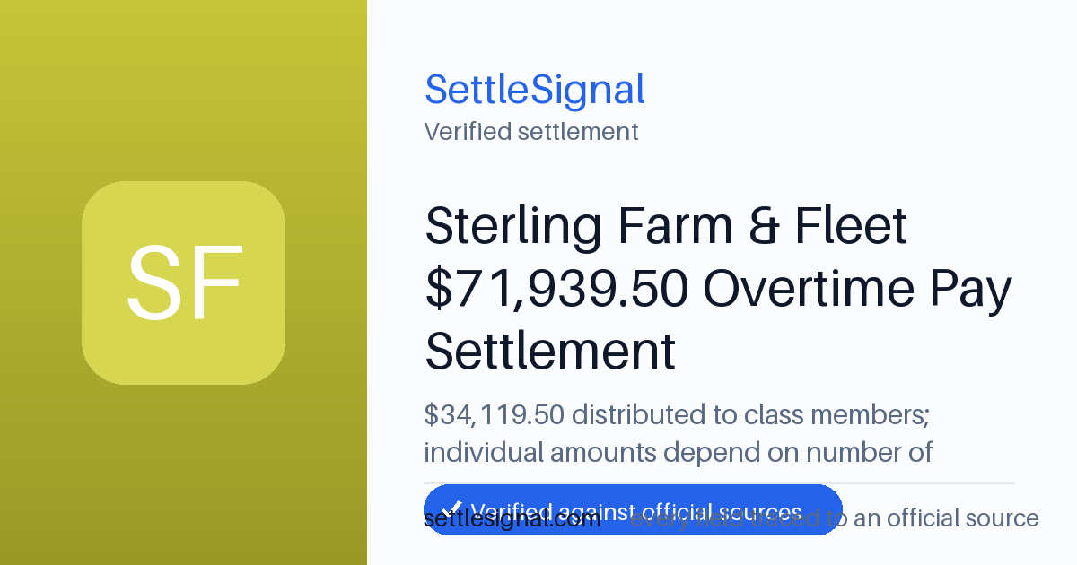 SettleSignal summary card for Sterling Farm & Fleet $71,939.50 Overtime Pay Settlement — $34,119.50, claim by June 11, 2026. Checked against the official settlement source on June 19, 2026.