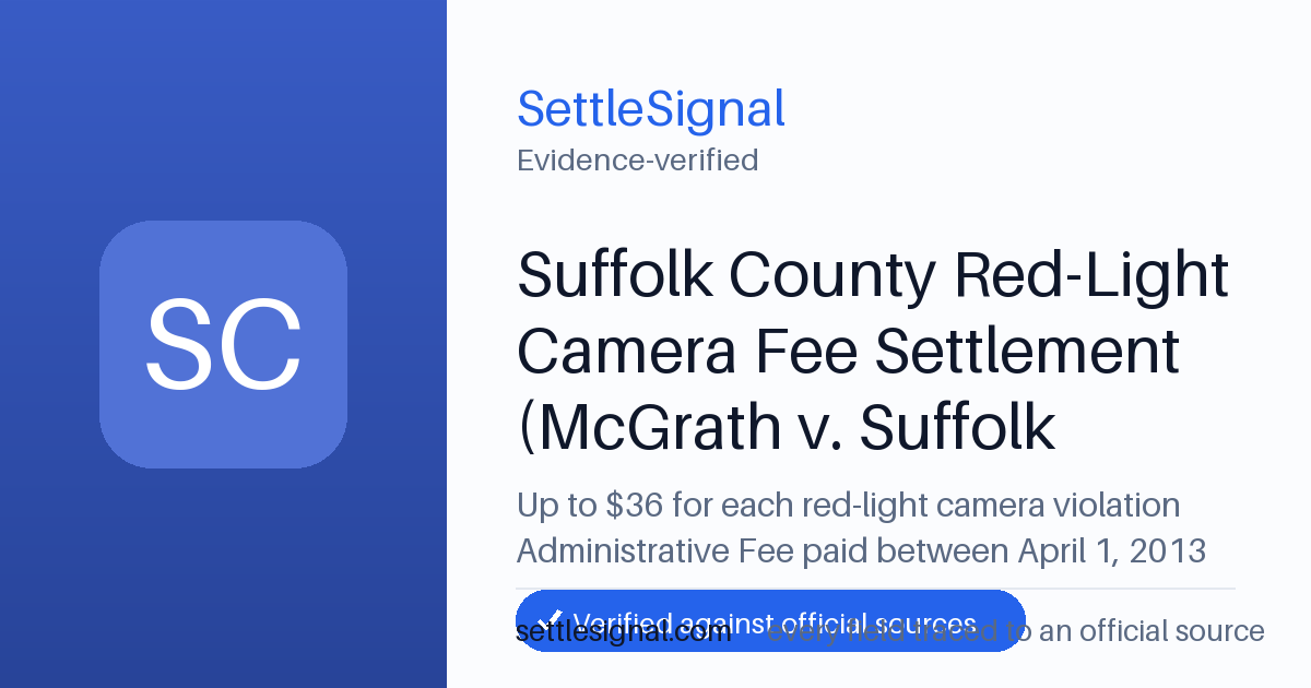 SettleSignal summary card for Suffolk County Red-Light Camera Fee Settlement (McGrath v. Suffolk County) — up to $36, claim by December 8, 2026. Accepted official evidence on file.