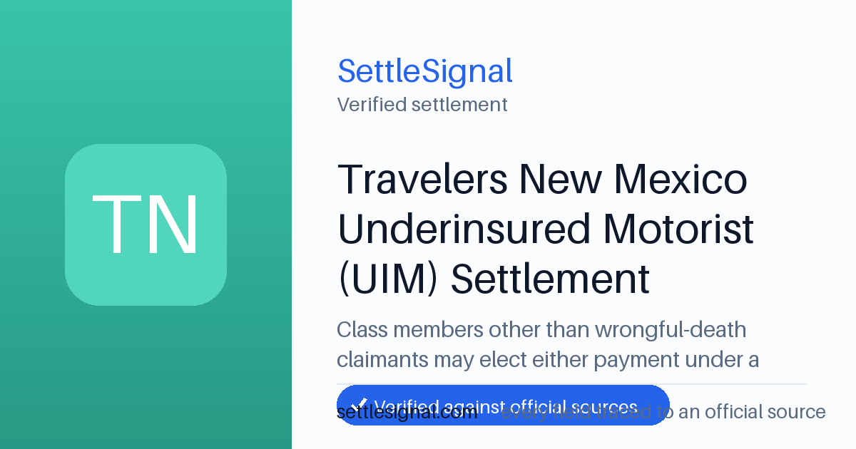 SettleSignal summary card for Travelers New Mexico Underinsured Motorist (UIM) Settlement, claim by September 27, 2026. Checked against the official settlement source on July 22, 2026.