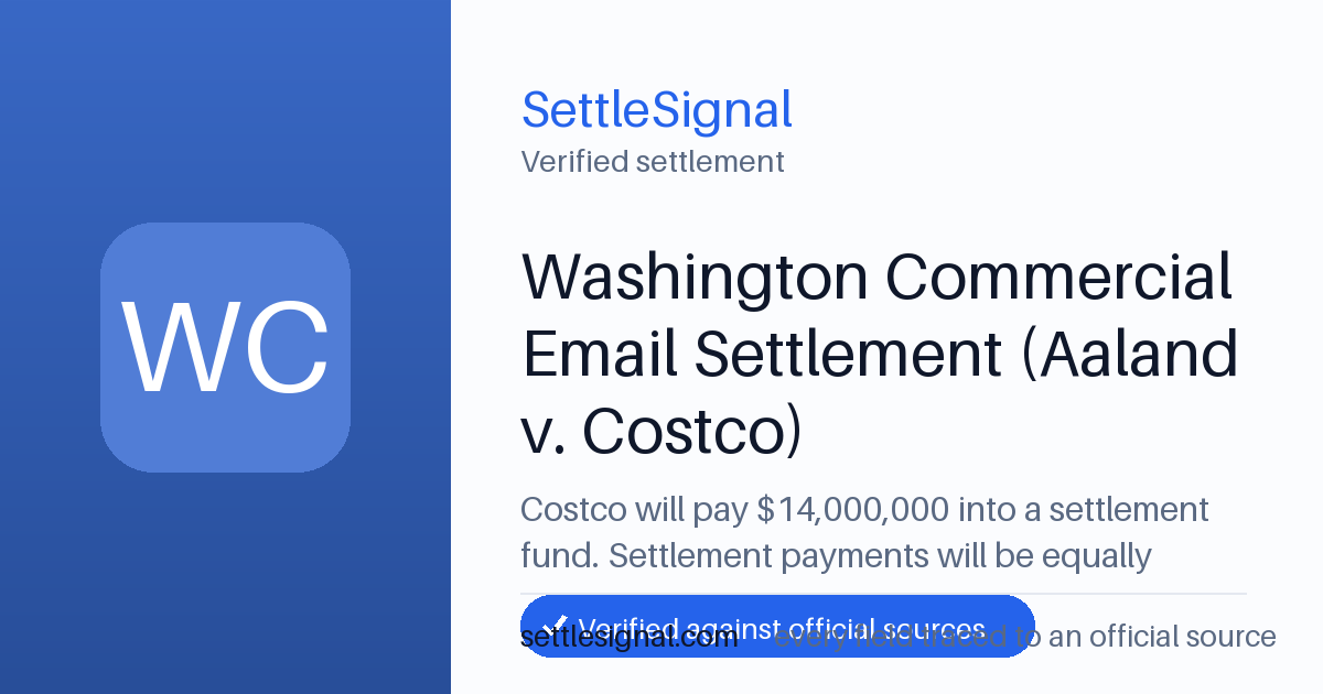 SettleSignal summary card for Washington Commercial Email Settlement (Aaland v. Costco) — $14M fund, claim by August 24, 2026. Checked against the official settlement source on July 19, 2026.